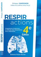 Couverture du livre « Respir-actions ; programme d'exercices et d'étude des mécanismes de la respiration (4e édition) » de Philippe Campignion aux éditions Frison Roche