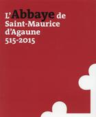 Couverture du livre « Abbaye de Saint-Maurice d'Agaune, 515-2015 ; t.1 histoire et archéologie ; t.2 le trésor » de  aux éditions Infolio