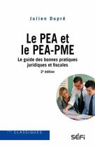 Couverture du livre « Le PEA et le PEA-PME : le guide des bonnes pratiques juridiques et fiscales (3e édition) » de Julien Dupre aux éditions Sefi