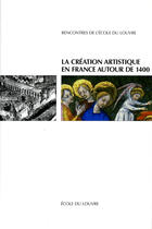 Couverture du livre « La création artistique en France autour de 1400 » de  aux éditions Ecole Du Louvre