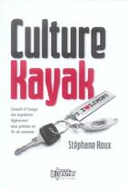 Couverture du livre « Culture kayak - conseils a l'usage des kayakistes legerement sous pression en fin de semaine » de Stephane Roux aux éditions Canotier