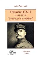 Couverture du livre « Ferdinand Foch (1851-1929) ; se souvenir et espérer » de Jean-Paul Huet aux éditions Arcades