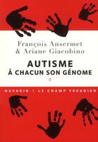 Couverture du livre « Autisme ; à chacun son génome » de Ariane Giacobino et Francois Ansermet aux éditions Navarin
