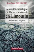 Couverture du livre « Calamites climatiques et fleaux naturels en limousin » de Jean Pierre Delhoume aux éditions Le Puy Fraud