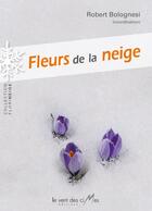 Couverture du livre « Fleurs de la neige » de Robert Bolognesi aux éditions Le Vent Des Cimes