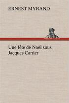 Couverture du livre « Une fete de noel sous jacques cartier » de Myrand Ernest aux éditions Tredition