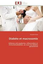 Couverture du livre « Diabete et macrosomie - defenses anti-oxydantes, inflammation et immunomodulation, au cours du diabe » de Grissa Oussama aux éditions Editions Universitaires Europeennes