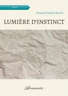 Couverture du livre « Lumière d'instinct » de Ehrler-Mattei C. aux éditions Atramenta