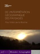 Couverture du livre « De l'interprétation géographique des paysages » de Paul Vidal De La Blache aux éditions Presses Electroniques De France