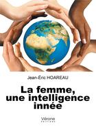 Couverture du livre « La femme, une intelligence innée » de Jean-Eric Hoareau aux éditions Verone