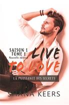 Couverture du livre « Live to love, saison 1 Tome 1 ; la puissance des secrets » de Shana Keers aux éditions Bookelis