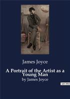 Couverture du livre « A Portrait of the Artist as a Young Man : by James Joyce » de James Joyce aux éditions Culturea