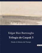 Couverture du livre « Trilogia de Caspak 3 : Desde el Abismo del Tiempo » de Edgar Rice Burroughs aux éditions Culturea