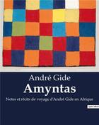 Couverture du livre « Amyntas : Notes et récits de voyage d'André Gide en Afrique » de Andre Gide aux éditions Culturea