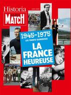 Couverture du livre « 1945-1975 : les trentre glorieuses ; la France heureuse » de  aux éditions Historia