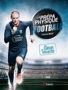 Couverture du livre « La prépa physique football ; une saison de vivacité » de Alexandre Dellal aux éditions 4 Trainer