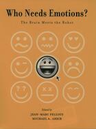 Couverture du livre « Who Needs Emotions?: The Brain Meets the Robot » de Jean-Marc Fellous aux éditions Oxford University Press Usa