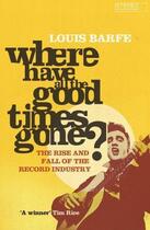 Couverture du livre « Where Have All the Good Times Gone? » de Barfe Louis aux éditions Atlantic Books Digital