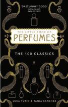 Couverture du livre « A Little Book of Perfumes ; The World's 100 Greatest Perfumes » de Luca Turin et Tania Sanchez aux éditions Profile Books