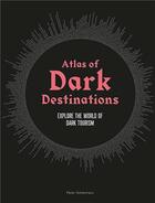 Couverture du livre « Atlas of dark destinations » de Peter Hohenhaus aux éditions Laurence King