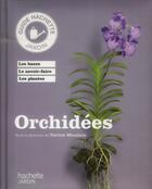 Couverture du livre « Orchidées » de Patrick Mioulane et Halina Heitz aux éditions Hachette Pratique