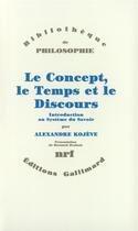 Couverture du livre « Le concept, le temps et le discours ; introduction au système du savoir » de Alexandre Kojève aux éditions Gallimard