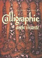 Couverture du livre « Calligraphie arabe vivante (la) » de Hassan Massoudy aux éditions Flammarion