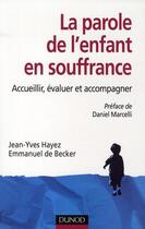 Couverture du livre « La parole de l'enfant en souffrance ; accueillir, évaluer, accompagner » de Hayez/Becker aux éditions Dunod