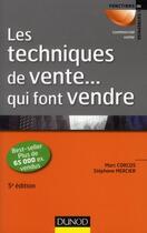 Couverture du livre « Les techniques de vente ... qui font vendre (5e édition) » de Marc Corcos et Stephane Mercier aux éditions Dunod