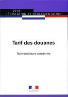 Couverture du livre « Tarif des douanes ; nomenclature combinée (édition 2018) » de Journaux Officiels aux éditions Direction Des Journaux Officiels