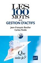 Couverture du livre « Les 100 mots de la gestion d'actifs (2ed) (2e édition) » de Jean-Francois Boulier aux éditions Que Sais-je ?
