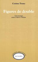 Couverture du livre « Figures de double - l'inconscient entre corps et theatre » de Cosimo Trono aux éditions Denoel