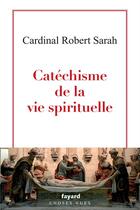 Couverture du livre « Catéchisme de la vie spirituelle » de Robert Sarah aux éditions Fayard