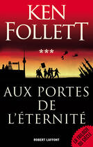 Couverture du livre « Le siècle Tome 3 ; aux portes de l'éternité » de Ken Follett aux éditions Robert Laffont