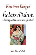 Couverture du livre « Éclats d'Islam , chronique d'un itinéraire spirituel » de Karima Berger aux éditions Albin Michel