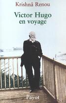 Couverture du livre « Victor Hugo en voyage » de Renou Krishna aux éditions Payot