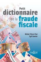 Couverture du livre « Petit dictionnaire de la fraude fiscale » de Michel-Pierre Prat et Cyril Janvier aux éditions Dalloz