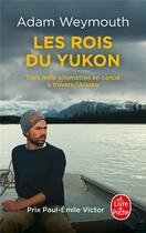 Couverture du livre « Les rois du Yukon : trois mille kilomètres en canoë à travers l'Alaska » de Adam Weymouth aux éditions Le Livre De Poche