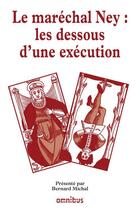 Couverture du livre « Le maréchal Ney : les dessous d'une exécution » de  aux éditions Omnibus