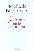 Couverture du livre « Je Fremis En Le Racontant » de Raphaele Billetdoux aux éditions Plon