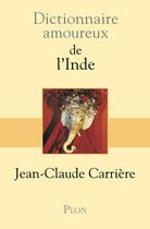 Couverture du livre « Dictionnaire amoureux : de l'inde » de Jean-Claude Carriere aux éditions Plon