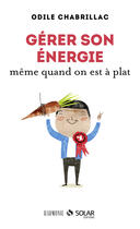 Couverture du livre « Gérer son énergie même quand on est à plat » de Odile Chabrillac aux éditions Solar