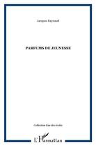 Couverture du livre « Parfums de jeunesse » de Jacques Raynaud aux éditions L'harmattan