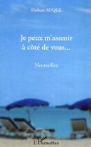 Couverture du livre « Je peux m'asseoir à côté de vous... » de Hubert Auque aux éditions Editions L'harmattan