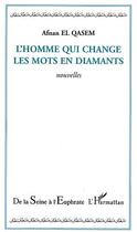 Couverture du livre « L'homme qui change les mots en diamants » de Afnan El Qasem aux éditions Editions L'harmattan