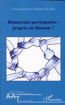 Couverture du livre « Démocratie participative ; progrès ou illusions ? » de Liam Fauchard et Philippe Mocellin aux éditions L'harmattan