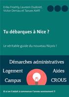 Couverture du livre « Tu débarques à Nice ? le véritable guide du nouveau Niçois ! » de Erika Froehly et Laureen Dudoret et Victor Deniau et Taoues Ketfi aux éditions Books On Demand