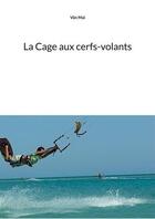 Couverture du livre « La cage aux cerfs-volants » de Mai Van aux éditions Books On Demand