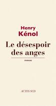 Couverture du livre « Le désespoir des anges » de Henry Kenol aux éditions Actes Sud