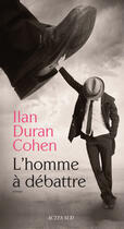 Couverture du livre « L'homme à débattre » de Ilan Duran Cohen aux éditions Editions Actes Sud